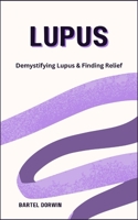 Lupus: Demystifying Lupus & Finding Relief B0CVBFQLQF Book Cover