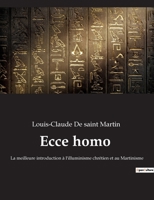 Ecce homo: La meilleure introduction à l'illuminisme chrétien et au Martinisme 2382749873 Book Cover