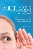 Sheep Ears: Are You Guided by the Good Shepherd? 1449799922 Book Cover