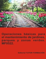 Operaciones básicas para el mantenimiento de jardines, parques y zonas verdes. MF0522. (Actividades auxiliares en viveros, jardines y Centros de jardinería.) (Spanish Edition) 8417943889 Book Cover