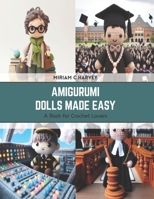 Amigurumi Dolls Made Easy: A Book for Crochet Lovers B0CSJZZJJG Book Cover
