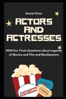 Actors and Actresses: 2000 Fun Trivia Questions about Legends of Movies and Film and Blockbusters B08YP7SPWC Book Cover