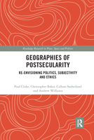 Geographies of Postsecularity: Re-Envisioning Politics, Subjectivity and Ethics 1138946737 Book Cover