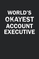 World's Okayest Account Executive: Funny gag gift for sarcastic snarky Account Executive - Blank Lined Notebook 1711940291 Book Cover