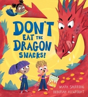 Don't Eat the Dragon Snacks! 1444963465 Book Cover