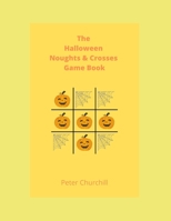 The Halloween Noughts & Crosses Game Book: Something for kids to have at Halloween. B0BC9F8YG7 Book Cover