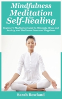 Mindfulness Meditation for Self-Healing: Beginner's Meditation Guide to Eliminate Stress, Anxiety and Depression, and Find Inner Peace and Happiness 1954797702 Book Cover