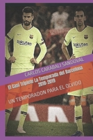 El Casi Triplete La Temporada del Barcelona 2018-2019: UN TEMPORADON PARA EL OLVIDO (Spanish Edition) B0CK9RFFBX Book Cover