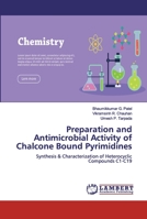 Preparation and Antimicrobial Activity of Chalcone Bound Pyrimidines: Synthesis & Characterization of Heterocyclic Compounds C1-C19 6200303916 Book Cover