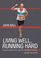 Living Well, Running Hard: Lessons Learned from Living with Parkinson's Disease 1462014305 Book Cover