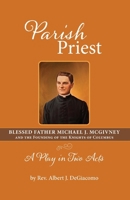 Parish Priest: Blessed Father Michael J. McGivney B0GV3KPY86 Book Cover