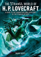 Strange World of H.P. Lovecraft: A Guide to the Characters and Creations of the Cthulhu Mythos 1398868639 Book Cover