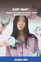 Sleep Smart:: Proven Strategies for Restful Nights and Energized Days B0DTT86S4H Book Cover