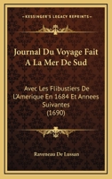 Journal Du Voyage Fait A La Mer De Sud: Avec Les Flibustiers De L'Amerique En 1684 Et Annees Suivantes (1690) 1104875136 Book Cover