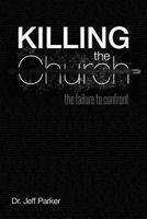 Killing the Church: The Failure to Confront 1449757294 Book Cover