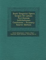 Sexti Empirici Opera Graece Et Latine: Pyrrhonias Institutiones Continens 1295518937 Book Cover