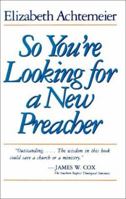 So You're Looking for a New Preacher: A Guide for Pulpit Nominating Committees 0802805965 Book Cover