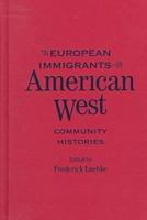 European Immigrants in the American West: Community Histories (Historians of the Frontier and American West Series) 0826319920 Book Cover