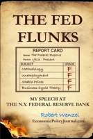 The Fed Flunks: My Speech at the New York Federal Reserve Bank 1312047232 Book Cover