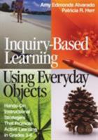 Inquiry-Based Learning Using Everyday Objects: Hands-On Instructional Strategies That Promote Active Learning in Grades 3-8 0761946802 Book Cover