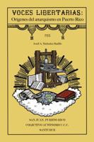 Voces Libertarias: Los Origenes del Anarquismo En Puerto Rico 1618872567 Book Cover