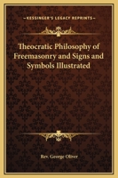 Theocratic Philosophy of Freemasonry and Signs and Symbols Illustrated 116291405X Book Cover