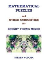 Mathematical Puzzles and Other Curiosities for Bright Young Minds 1908837039 Book Cover