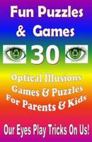 Fun Puzzles & Games - 30 Optical Illusions Games & Puzzles for Parents & Kids 1502361264 Book Cover