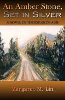 An Amber Stone, Set in Silver: A Novel of the Exiles of Aur 1520635346 Book Cover