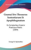 Gnamai Sive Thesaurus Sententiarum Et Apophthegmatum: Ex Scriptoribus Graecis Praecipue Poetis (1884) 1168456223 Book Cover