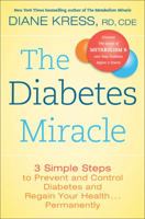 The Diabetes Miracle: 3 Simple Steps to Prevent and Control Diabetes and Regain Your Health . . . Permanently 0738216011 Book Cover