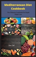 Mediterranean Diet Recipes: The Ultimate Cookbook For Rapid Wight Loss 1802261575 Book Cover