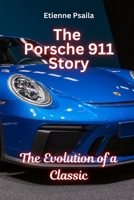 The Porsche 911 Story: The Evolution of a Classic: The Evolution of a Classic 9918625708 Book Cover
