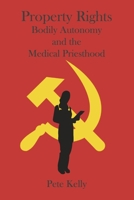 Property Rights Bodily Autonomy and the Medical Priesthood B0C6GFKRKJ Book Cover