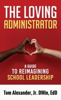 The Loving Administrator: A Guide to Reimagining School Leadership B0FG6T7PW5 Book Cover