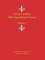 North Carolina 1850 Agricultural Census: Volume 5 0788446290 Book Cover