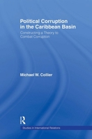 Political Corruption in the Caribbean Basin: Constructing a Theory to Combat Corruption (Studies in International Relations) 0415804922 Book Cover