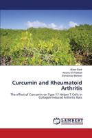 Curcumin and Rheumatoid Arthritis: The effect of Curcumin on Type 17 Helper T Cells in Collagen-Induced Arthritic Rats 3659784222 Book Cover