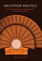 Spectator Politics: Metatheatre and Performance in Aristophanes 0812236521 Book Cover