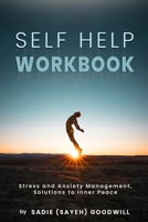 Self Help WorkBook: Stress and Anxiety Management, Solutions to Inner Peace B0915BLBN3 Book Cover