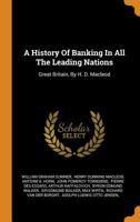 A History Of Banking In All The Leading Nations: Great Britain, By H. D. Macleod 1017487413 Book Cover