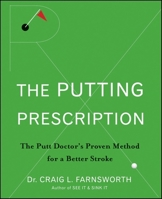 The Putting Prescription: The Doctor's Proven Method for a Better Stroke 0470371013 Book Cover