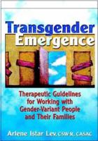 Transgender Emergence: Therapeutic Guidelines for Working With Gender-Variant People and Their Families (Haworth Marriage and the Family) 078902117X Book Cover