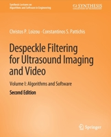 Despeckle Filtering for Ultrasound Imaging and Video, Volume I: Algorithms and Software, Second Edition 3031003950 Book Cover