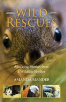 Wild Rescues: Amazing Stories from a Wildlife Shelter 1726446859 Book Cover