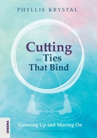 Cutting the Ties That Bind: Growing Up and Moving on 0877287910 Book Cover