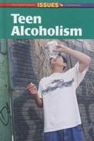 Teen Alcoholism (Contemporary Issues Companion) 0737734825 Book Cover