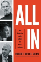 All In: How Obsessive Leaders Achieve the Extraordinary 1400224632 Book Cover