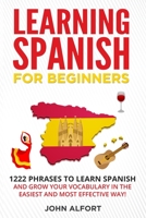 Learning Spanish for Beginners: 1222 Phrases to Learn Spanish and Grow your Vocabulary in the Easiest and Most Effective Way! (Complete Spanish Phrasebook) B084QM3QNF Book Cover