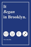 It Began in Brooklyn. 1532091826 Book Cover